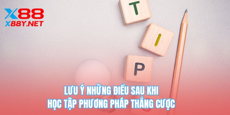 Lưu ý những điều sau khi học tập phương pháp thắng cược